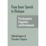 From Inner Speech to Dialogue: Psychoanalysis and Development-Collected Papers of Theodore Shapiro