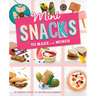 Mini Snacks to Make and Munch