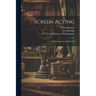 Screen Acting: Its Requirements and Rewards