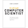 The Self-Taught Computer Scientist: The Beginner's Guide to Data Structures & Algorithms