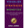 Visualize. Strategize. Monetize.: New Updated and Expanded Version
