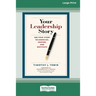 Your Leadership Story: Use Your Story to Energize, Inspire, and Motivate [Standard Large Print 16 Pt Edition]