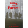Riding With Forrest: The Memoir of John Barrett, Escort Company, Forrest's Cavalry, CSA, during the War Between the States (A Novel)