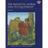 The Medieval Horse and Its Equipment, c.1150-c.1450