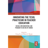 Innovating the TESOL Practicum in Teacher Education: Design, Implementation, and Pedagogy in an Era of Change