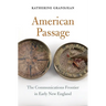 American Passage: The Communications Frontier in Early New England