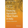 Financing Agriculture Value Chains in India: Challenges and Opportunities