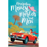 Navigating Money, Markets and Men: A modern woman's guide to financial independence