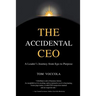 The Accidental CEO - A Leader's Journey from Ego to Purpose