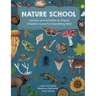 Nature School: Lessons and Activities to Inspire Children's Love for Everything Wild