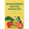 Mediterranean Diet For Weight Loss: The Instant Pot Step-By-Step Healthy Cookbook