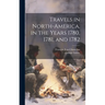 Travels in North-America, in the Years 1780, 1781, and 1782