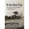 We Kept Britain Flying: Diary of an RAF Mechanic in World War II