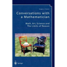 Conversations with a Mathematician: Math, Art, Science and the Limits of Reason