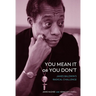 You Mean It or You Don't: James Baldwin's Radical Challenge