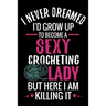 I Never Dreamed I'd Grow Up To Become a Sexy Crocheting Lady: Crochet Project Book - Organise 60 Crochet Projects & Keep Track of Patterns, Yarns, Hoo