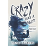 Crazy Has A Name: A Novel Inspired by True Events