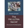 The MKULTRA Secret: An account of CIA deception