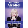 Last Call for Alcohol: Healing a Marriage Harmed by Alcohol Abuse