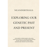 Neanderthals: Exploring our Genetic Past and Present