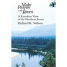Make Prayers to the Raven: A Koyukon View of the Northern Forest