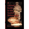 A Layman's Guide to the Scottish Reformation