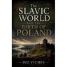 The Slavic World and the Birth of Poland
