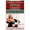 Eat Your Anxiety Before it Eats You: 5 Super Foods You Must Eat to Eliminate Anxiety