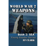 World War 2 Weapons Book 2: Sea