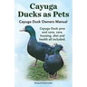 Cayuga Ducks as Pets. Cayuga Duck Owners Manual. Cayuga Duck Pros and Cons, Care, Housing, Diet and Health All Included.