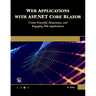 Web Applications with ASP.NET Core Blazor: Create Powerful, Responsive, and Engaging Web Applications.