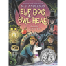 Elf Dog and Owl Head: (A Middle Grade Novel Featuring Magical Creatures, Hidden Forests, and a Boy's Unforgettable Journey with His Dog - For Kids Age