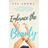 Embrace the Beauty: A Collection of Poetry, Flash Fiction, and Short Stories