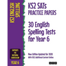 KS2 SATs Practice Papers 30 English Spelling Tests for Year 6: New Edition Updated for 2020 with Free Additional Content Online