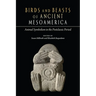 Birds and Beasts of Ancient Mesoamerica: Animal Symbolism in the Postclassic Period