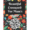 Beautiful Crossword For Mum's: Wonderful Crossword Game Book For Adults Mums And Senior Women With 80 Large Print Puzzles And Solutions