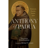 Anthony of Padua: Franciscan, Preacher, Teacher, Saint