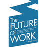 The Future of Work: Don't be a follower: Lead the pack and find your place in the new market for work! This book will show you how.