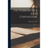 The Homilies of S. John Chrysostom,