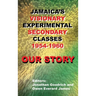 Our Story: Jamaica's Visionary Experimental Secondary Classes 1954 - 1960