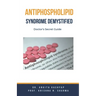 Antiphospholipid Syndrome Demystified: Doctor's Secret Guide
