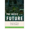 The Music of the Future: Sound and Vision in the Caribbean
