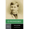 O Pioneers!: A Norton Critical Edition