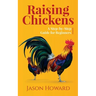 Raising Chickens: A Step-by-Step Guide for Beginners