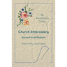 Church Embroidery - Ancient and Modern - Practically Illustrated