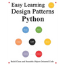 Easy Learning Design Patterns Python (3 Edition): Build Reusable Clean Python 3 Code and Practice In Real Example