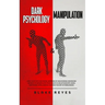 Dark Psychology & Manipulation: Lead Your Psychological Warfare by Discovering Advanced Secrets to Manipulate Your Clients & Relationships Using Emoti