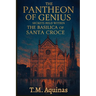 The Pantheon of Genius: Secrets Held within The Basilica Of Santa Croce
