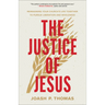 The Justice of Jesus: Reimagining Your Church's Life Together to Pursue Liberation and Wholeness