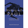 Wrestling with Paul: The Apostle, His Readers, and the Fate of the Jews